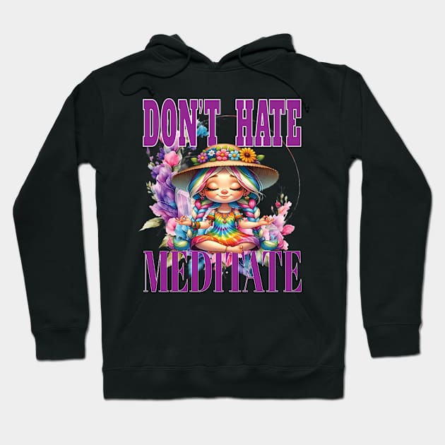 Dont' Hate Meditate Letting It Go Yoga Meditate Manifestation Meditation Namaste Hoodie by Envision Styles